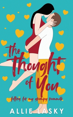 The Thought of You: Falling for My Grumpy Roommate - Allie Lasky