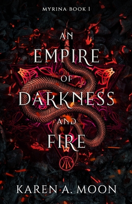 An Empire of Darkness and Fire: Book 1 of the page turning dark Romantasy trilogy MYRINA - Karen A. Moon