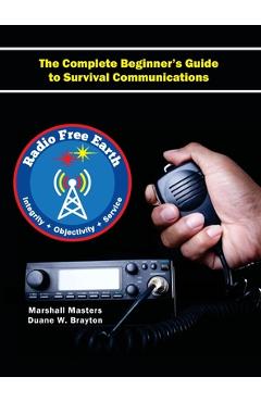 Coperta cărții 'Radio Free Earth: The Complete Beginner's Guide to Survival Communications (Hardcover) - Marshall Masters'