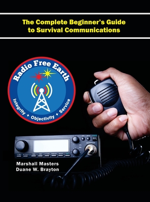 Coperta cărții 'Radio Free Earth: The Complete Beginner's Guide to Survival Communications (Hardcover) - Marshall Masters'