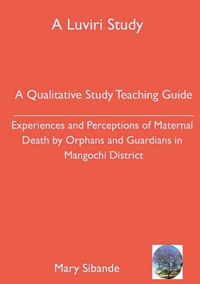 Coperta cărții 'A Qualitative Study Teaching Guide: Experiences and Perceptions of Maternal Death by Orphans and Guardians in Mangochi'