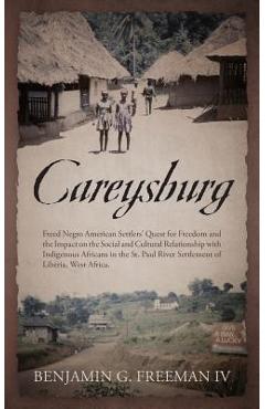 Coperta cărții 'Careysburg: Freed Negro American Settlers' Quest for Freedom and the Impact on the Social and Cultural Relationship'