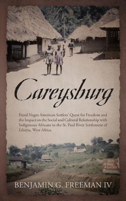 Coperta cărții 'Careysburg: Freed Negro American Settlers' Quest for Freedom and the Impact on the Social and Cultural Relationship'