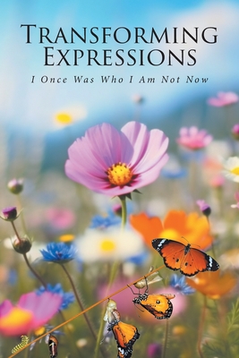 Transforming Expressions: I Once Was Who I Am Not Now - Kayonna Trimble