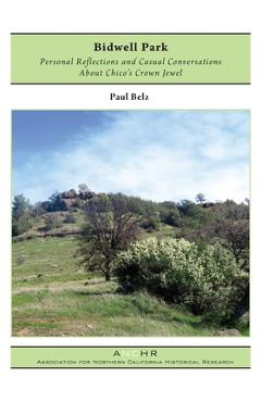 Coperta cărții 'Bidwell Park: Personal Reflections and Casual Conversations About Chico's Crown Jewel - Paul Belz'