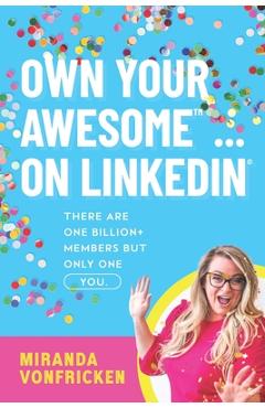Poza produsului Own Your Awesome... on LinkedIn(R)️: There Are One Billion+ Members, But Only One You! - Miranda Vonfricken
