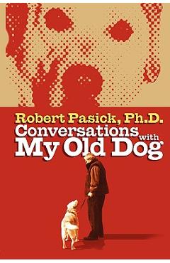 Coperta cărții 'Conversations With My Old Dog - Robert Pasick'