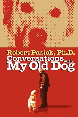 Coperta cărții 'Conversations With My Old Dog - Robert Pasick'