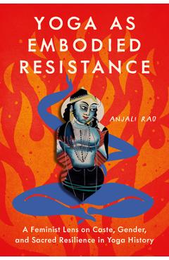 Poza produsului Yoga as Embodied Resistance: A Feminist Lens on Caste, Gender, and Sacred Resilience in Yoga History - Anjali Rao