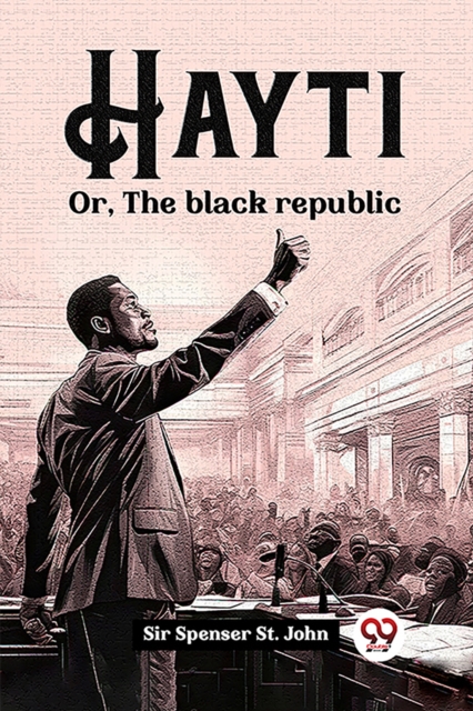 Hayti Or, The black republic - Spenser St John
