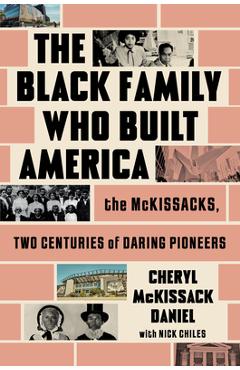 Coperta cărții 'The Black Family Who Built America: The McKissacks, Two Centuries of Daring Pioneers - Cheryl Mckissack Daniel'