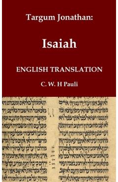 Targum Jonathan of the Prophet Isaiah in English Translation: With an introduction and footnotes explaining important words and phrases in the Aramaic - Jonathan Ben Uziel