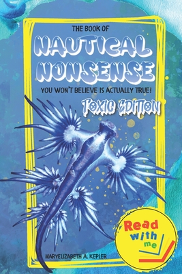 The Book of Nautical Nonsense: Toxic Edition - Maryelizabeth A. Kepler