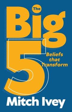 Coperta cărții 'The Big 5: Beliefs that Transform - Mitch Ivey'