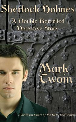 Sherlock Holmes: A Double Barreled Detective Story - Mark Twain