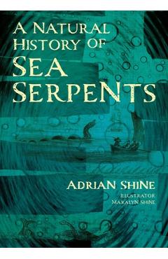 Poza produsului A Natural History of Sea Serpents - Adrian Shine