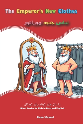 The Emperor's New Clothes: Short Stories for Kids in Farsi and English - Reza Nazari