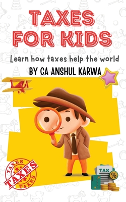 Taxes for Kids: Learn How Taxes Help The World - Anshul Karwa