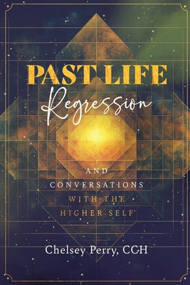Past Life Regression and Conversations with the Higher Self - Chelsey Perry