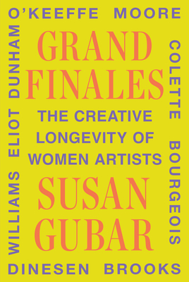 Grand Finales: The Creative Longevity of Women Artists - Susan Gubar