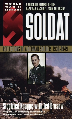 Soldat: Reflections of a German Soldier, 1936-1949 - Siegfried Knappe