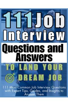 Coperta cărții '111 Job Interview Questions and Answers to Land Your Dream Job: 111 Most Common Job Interview Questions with Expert'
