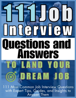 Coperta cărții '111 Job Interview Questions and Answers to Land Your Dream Job: 111 Most Common Job Interview Questions with Expert'
