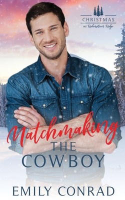 Matchmaking the Cowboy - Emily Conrad