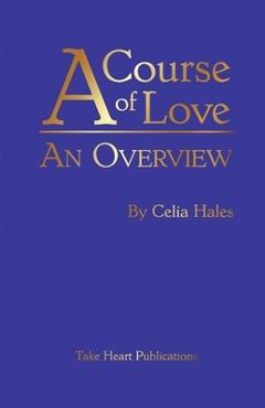 Poza produsului A Course of Love: An Overview - Celia Hales