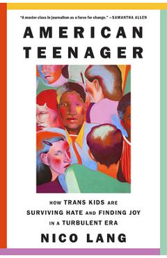 Coperta cărții 'American Teenager: How Trans Kids Are Surviving Hate and Finding Joy in a Turbulent Era - Nico Lang'