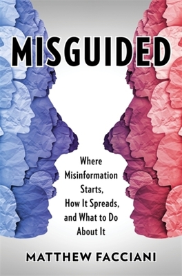 Misguided: Where Misinformation Starts, How It Spreads, and What to Do about It - Matthew Facciani