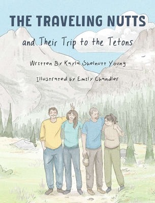 The Traveling Nutts: and Their Trip to the Tetons - Kayla Young