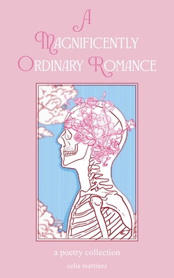 A Magnificently Ordinary Romance: A Poetry Collection - Celia Martinez