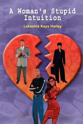 A Woman's Stupid Intuition - Lakeshia Keys Harley