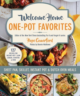 Welcome Home One-Pot Favorites: Sheet Pan, Skillet, Instant Pot & Dutch Oven Meals - Hope Comerford
