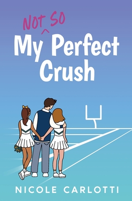 My Not So Perfect Crush - Nicole Carlotti