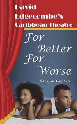 For Better For Worse: David Edgecombe's Caribbean Theatre - David Edgecombe