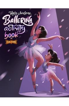 Coperta cărții 'Totally Awesome Ballerina Activity Book for Kids: Fun and Engaging Ballet-Themed Activities for Young Dancers - Brain'