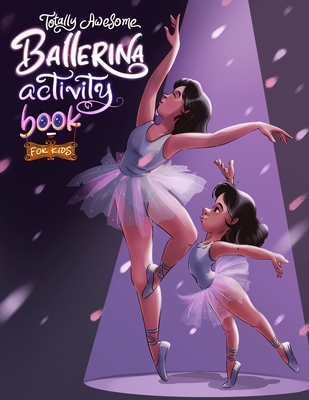 Coperta cărții 'Totally Awesome Ballerina Activity Book for Kids: Fun and Engaging Ballet-Themed Activities for Young Dancers - Brain'
