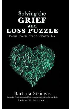 Coperta cărții 'Solving the Grief and Loss Puzzle: Piecing Together Your New Normal Life Radiant Life Series No. 2 - Barbara Steingas'