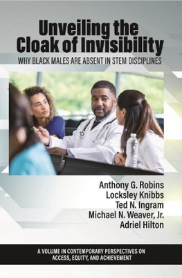 Unveiling the Cloak of Invisibility: Why Black Males are Absent in STEM Disciplines - Anthony G. Robins