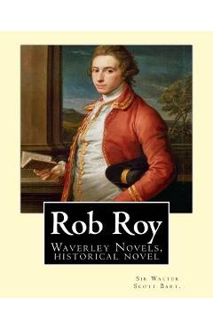 Coperta cărții 'Rob Roy, The Waverley novels By: Sir Walter Scott Bart. (Historical novels): Rob Roy (1817) is a historical novel by'