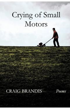 Coperta cărții 'Crying of Small Motors - Craig Brandis'