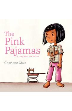 The Pink Pajamas: A Story about Love and Loss - Charlene Chua