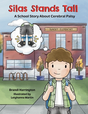 Silas Stands Tall: A School Story About Cerebral Palsy - Leighanna Martin