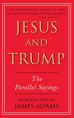 Jesus and Trump: The Parallel Sayings - James Adams
