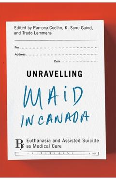 Coperta cărții 'Unravelling Maid in Canada: Euthanasia and Assisted Suicide as Medical Care - Ramona Coelho'