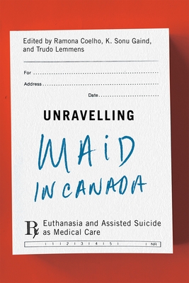 Coperta cărții 'Unravelling Maid in Canada: Euthanasia and Assisted Suicide as Medical Care - Ramona Coelho'