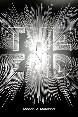 The End: Exploring God's Words - Michael A. Moreland
