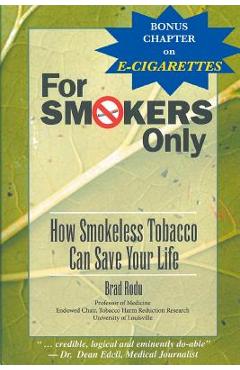 Coperta cărții 'For Smokers Only: How Smokeless Tobacco Can Save Your Life - Dds Brad Rodu'